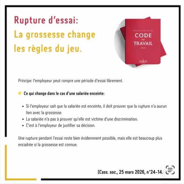 👉 Principe rappelé : la période d’essai peut être rompue librement par l’employeur.
👉 Mais lorsque l’employeur a connaissance de l’état de grossesse au moment de la rupture, il lui appartient de démontrer que sa décision est justifiée par des éléments étrangers à la grossesse.
⚖️ La Cour censure ici une cour d’appel qui avait raisonné selon le régime classique de la discrimination (où la salariée doit présenter des éléments laissant supposer une discrimination).
➡️ Elle rappelle que, dans ce contexte, la charge de la preuve pèse sur l’employeur.
📚 Cette solution s’inscrit dans le cadre des dispositions protectrices du Code du travail relatives à la maternité (articles L.1225-1 et suivants).