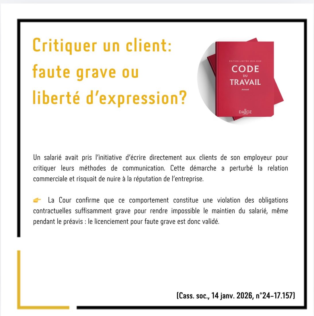 🔎 Dans cette affaire, un salarié engagé comme négociateur immobilier a envoyé de sa propre initiative un mail critique directement à des clients importants de son entreprise, sans en informer ou attendre son employeur. Ce mail a perturbé les relations commerciales et a pu nuire à la réputation de l’entreprise.
Sur ce fond, l’employeur l’a licencié pour faute grave, car il estimait que ce comportement avait rendu impossible le maintien du salarié dans l’entreprise.
👉 Liberté d’expression en entreprise :
En droit français, un salarié jouit de sa liberté d’expression tant à l’intérieur qu’à l’extérieur de l’entreprise ; cette liberté est reconnue par l’article L.1121-1 du Code du travail : sauf abus, le salarié peut exprimer ses opinions. Cela signifie que critiquer ou exprimer des idées n’est pas en soi fautif. 
➡️ Limites de la liberté d’expression :
Cette liberté n’est pas absolue : elle peut être restreinte si l’expression porte atteinte aux obligations contractuelles du salarié ou aux intérêts légitimes de l’employeur, comme la réputation ou la relation avec les clients. Par exemple, des propos injurieux, diffamatoires, excessifs ou qui nuisent à l’entreprise peuvent être considérés comme un abus et justifier des sanctions, y compris un licenciement pour faute grave. 
📌 Dans cette affaire, la Cour de cassation a estimé que l’envoi du mail, même s’il n’était pas injurieux, constituait un manquement grave aux obligations professionnelles parce qu’il avait perturbé les relations commerciales et risquait de nuire à la réputation de l’entreprise — ce qui rendait impossible le maintien du salarié.